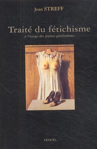 Traité du fétichisme à l'usage des jeunes générations: A l'usage des jeunes générations Essays & Short Stories