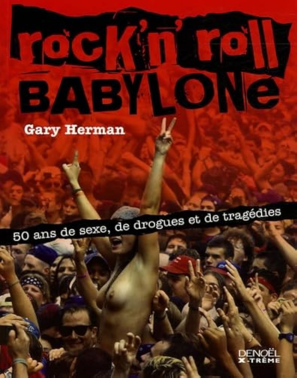 Rock'n' roll Babylone: 50 ans de sexe, de drogues et de tragédies book