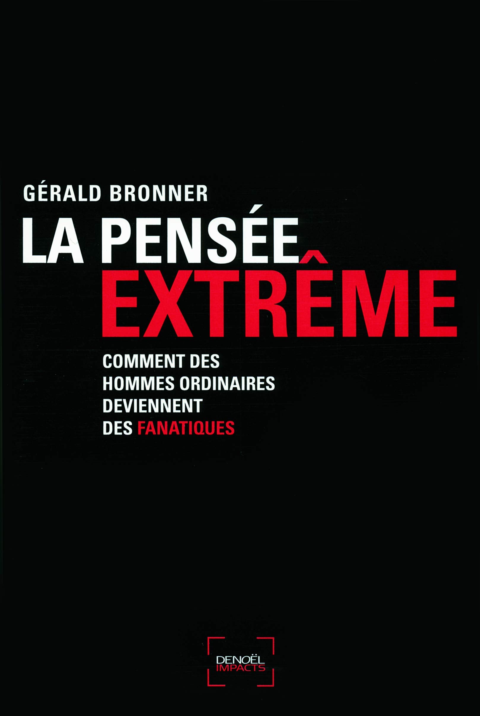 La Pensée extrême: Comment des hommes ordinaires deviennent fanatiques book