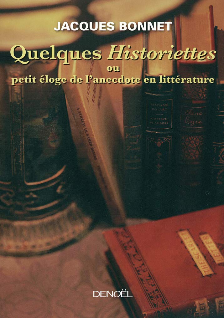 Quelques "Historiettes" ou Petit éloge de l'anecdote en littérature: PETIT ELOGE DE L'ANECDOTE EN LITTERATURE Essays & Short Stories