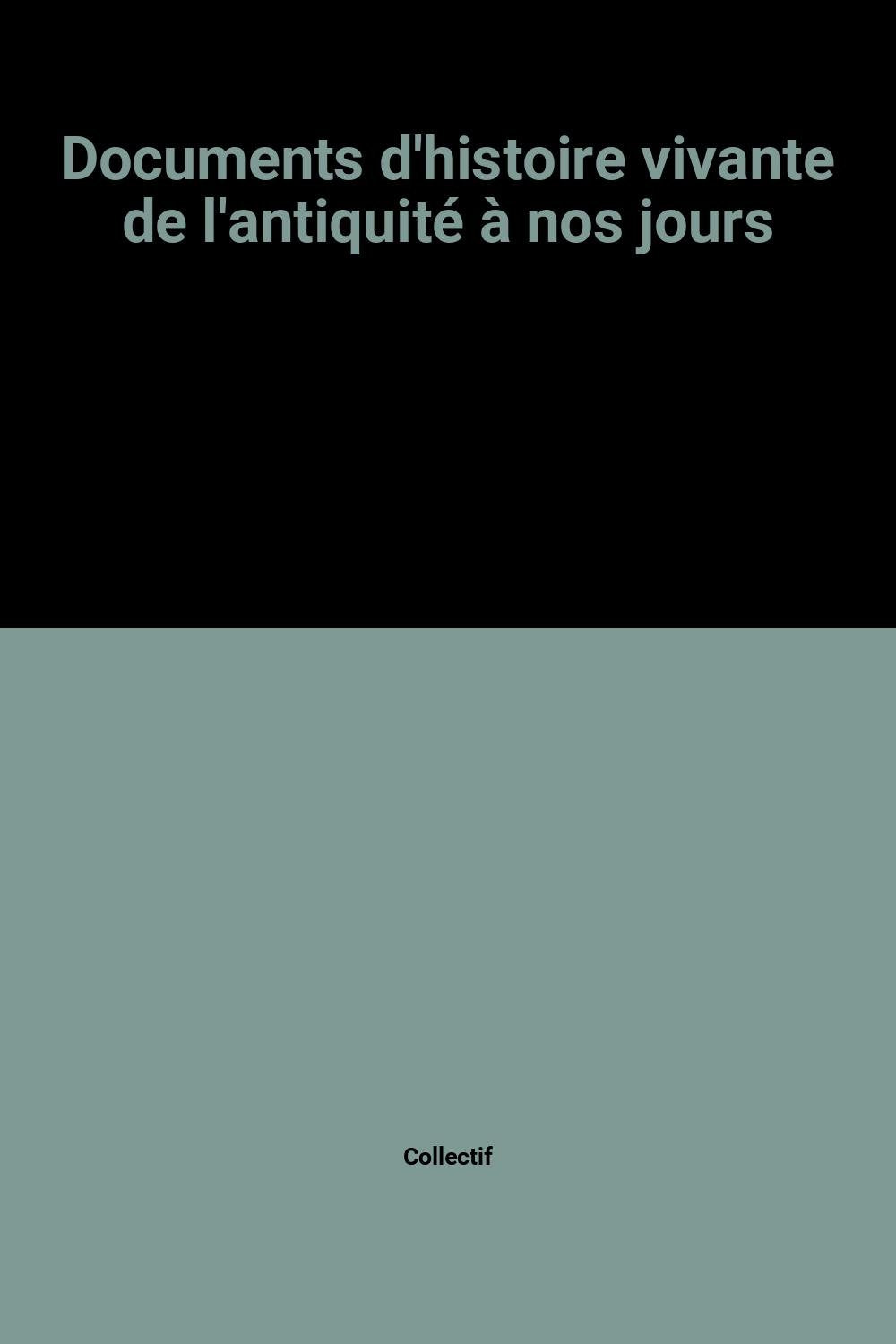 Documents d'histoire vivante de l'antiquité à nos jours book