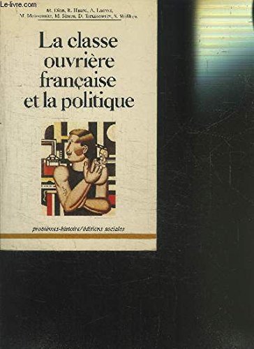 La Classe ouvrière française et la politique : essais d'analyse historique et sociale Books