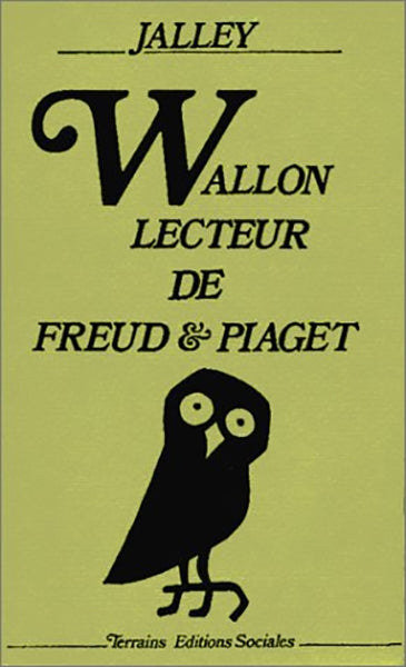 Wallon, lecteur de Freud et Piaget : trois études suivies des textes de Wallon sur la psychanalyse et d'un lexique des termes techniques book