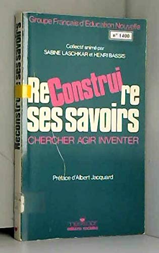 Reconstruire ses savoirs : chercher, agir, inventer book