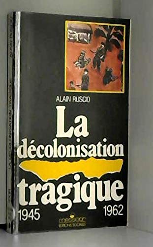 La decolonisation tragique / une histoire de la decolonisation française, 1945-1962 Books