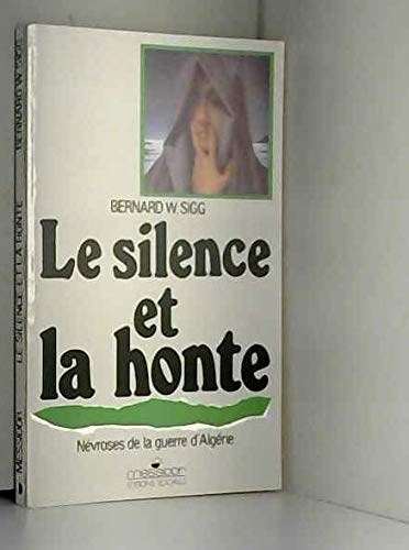 Le Silence et la honte : névroses de la guerre d'Algérie book