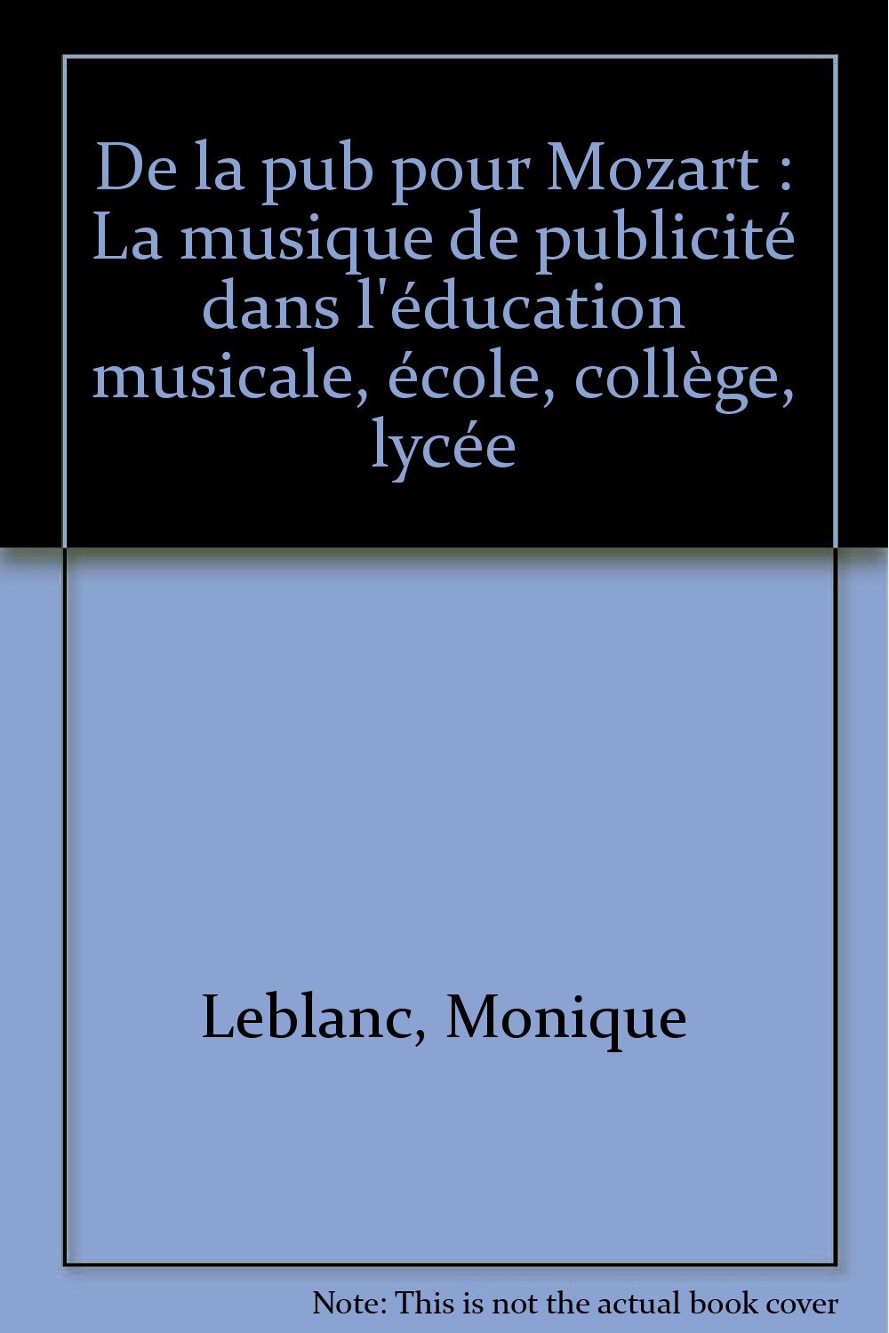De la pub pour Mozart - La musique de publicité dans l'éducation musicale : école, collège, lycée book