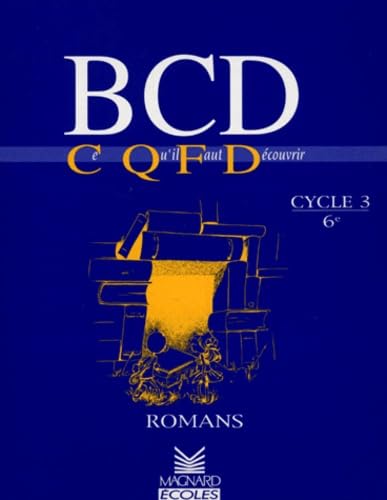 BCD : ce qu'il faut découvrir, romans cycle 3, 6e book
