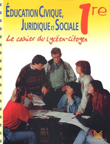 Education Civique, Juridique Et Sociale 1ere. Le Cahier Du Lyceen-Citoyen book