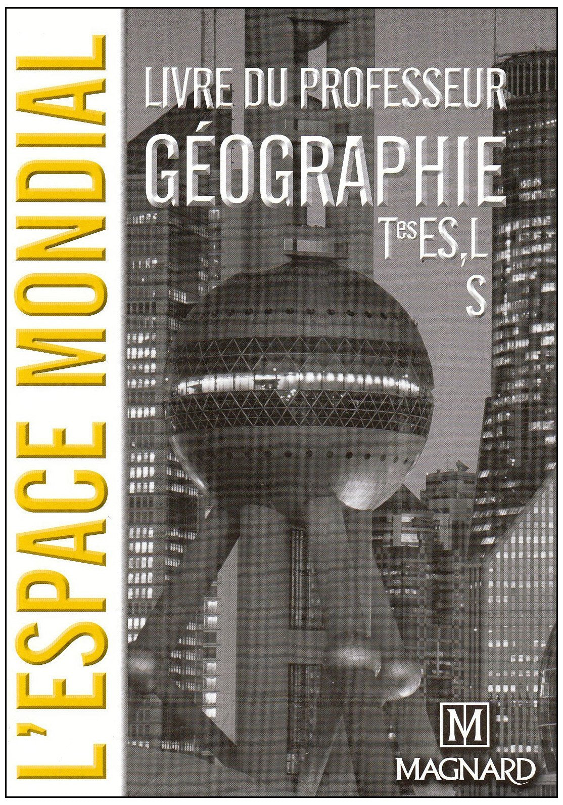 Géographie Tles ES, L, S - L'espace mondial: Livre du professeur book