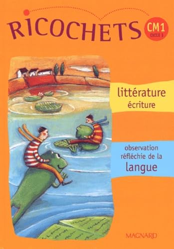 Ricochets CM1.: Littérature écriture, observation réfléchie de la langue Books