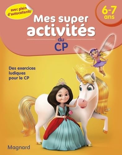 Mes Super activités - 6-7 ans - Princesses, Licornes et Fées: Princesses licornes et fées des exercices ludiques pour le CP Professional & Reference Books