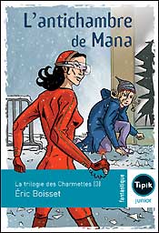 La trilogie des Charmettes. Vol. 3. L'antichambre de Mana Novels & Short Stories