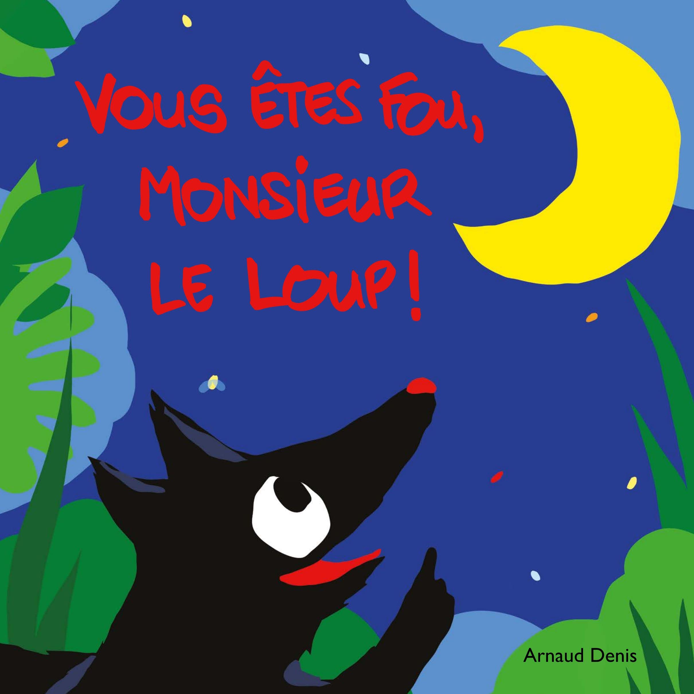 Vous êtes fou, monsieur le loup ! book