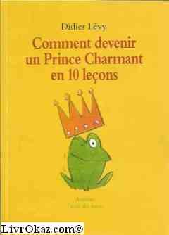 Comment devenir un prince charmant en 10 leçons ou Ma véritable histoire racontée par moi-même Books
