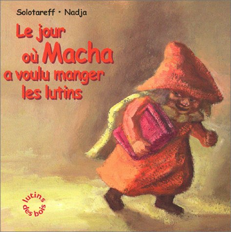 Le jour où Macha a voulu manger les lutins book