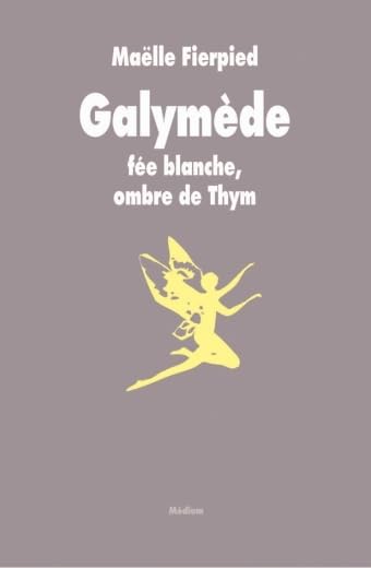 galymede fee blanche ombre de thym: Fée blanche, ombre de Thym Fiction