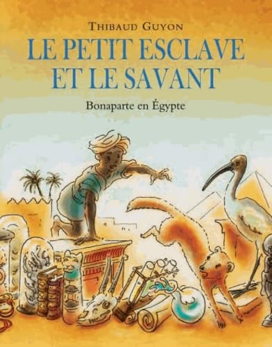 Petit esclave et le savant (Le): Bonaparte en Egypte Children's books