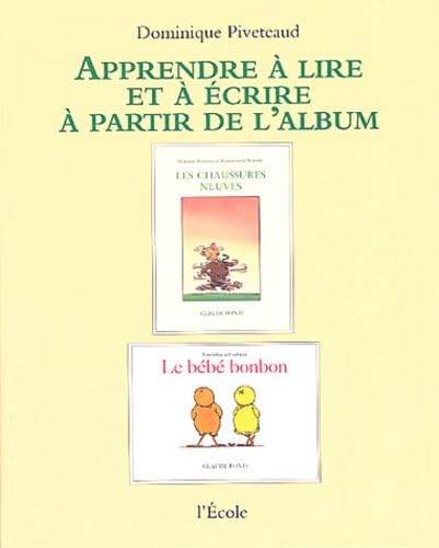 Apprendre à lire et à écrire à partir de l'album Les Chaussures neuves et Le bébé bonbon, de Claude Ponti Professional & Reference Books