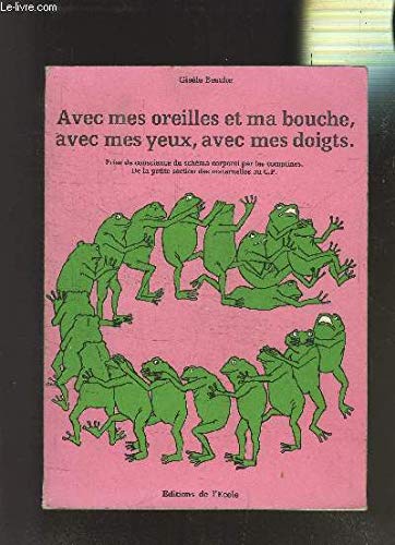 Avec mes oreilles et ma bouche, avec mes yeux, avec mes doigts : De la petite section des maternelles au C.P Books