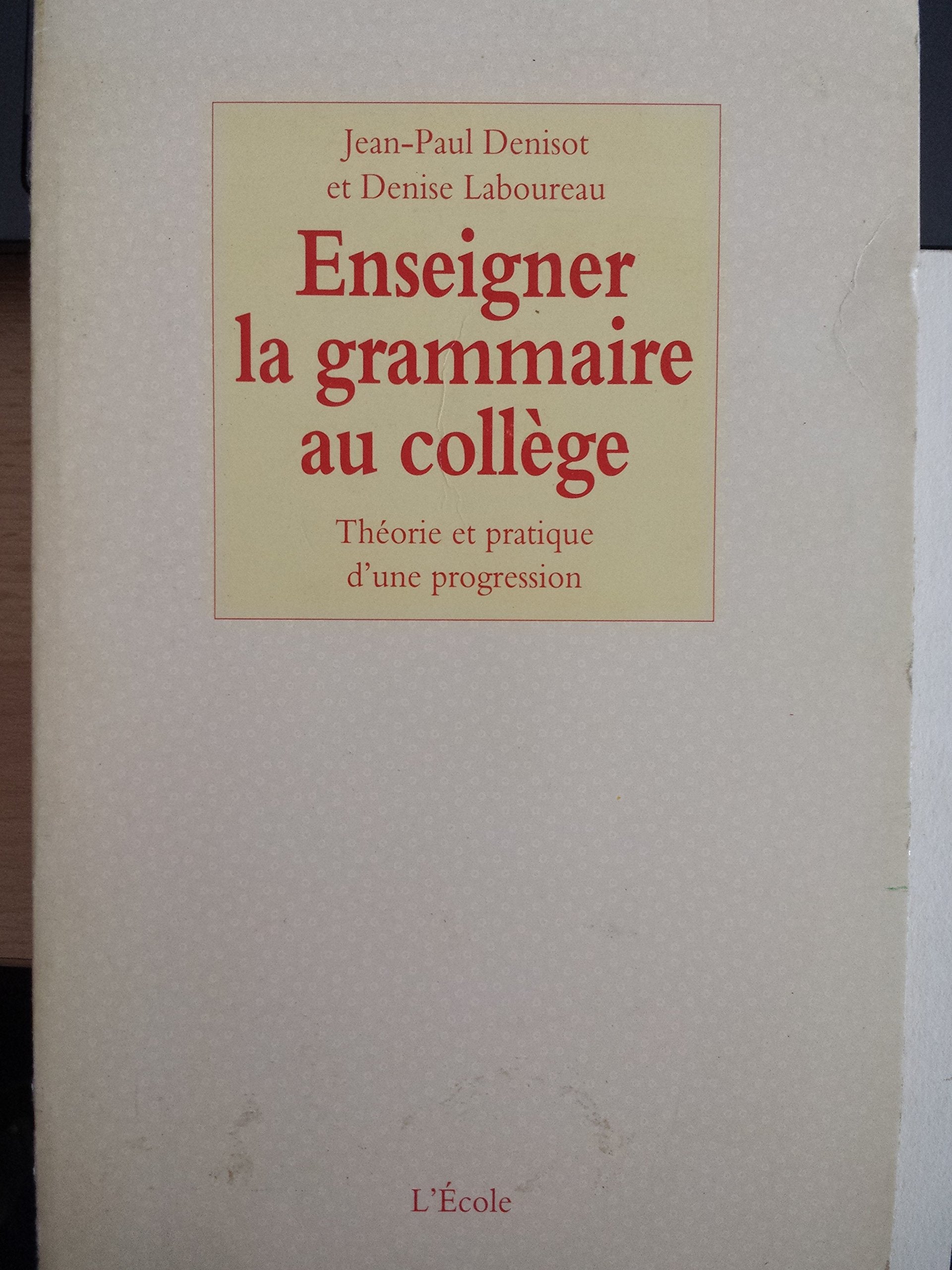 Enseigner la grammaire au collège : Théorie et Pratique d'une progression book