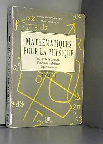 Mathématiques pour la physique. Vol. 1. Intégrale de Lebesgue, fonctions analytiques, espaces normés book