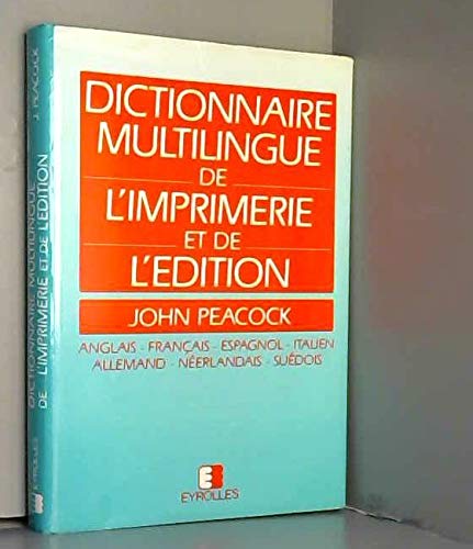 Dictionnaire multilingue de l'imprimerie et de l'édition. Multilingual dictionary of printing and publishing terms : anglais, français, espagnol, italien, allemand, néerlandais, suédois Books