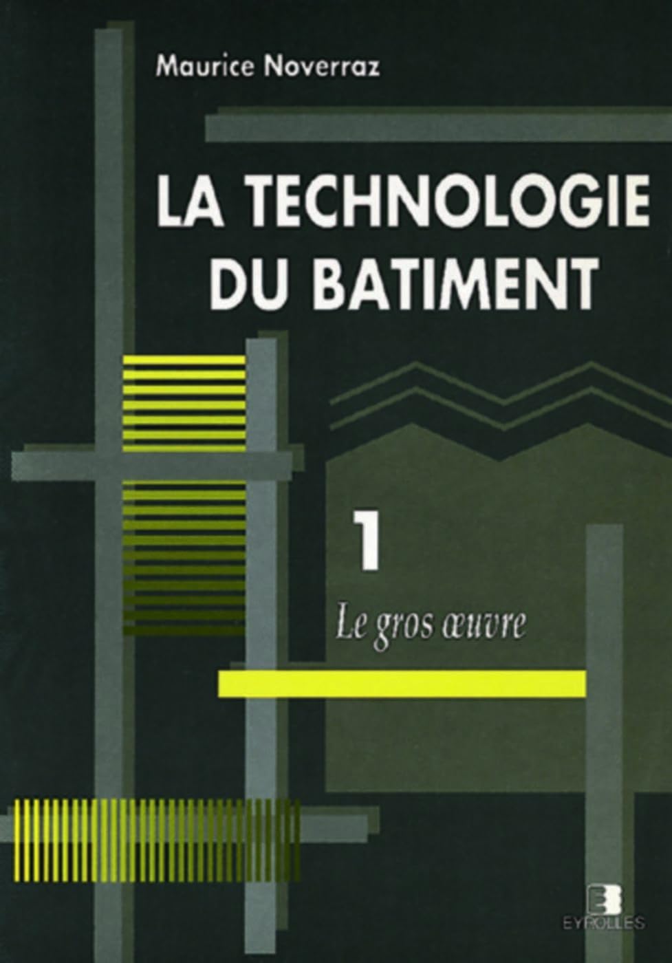 La Technologie du bâtiment. Vol. 1. Le Gros oeuvre Business & Technology