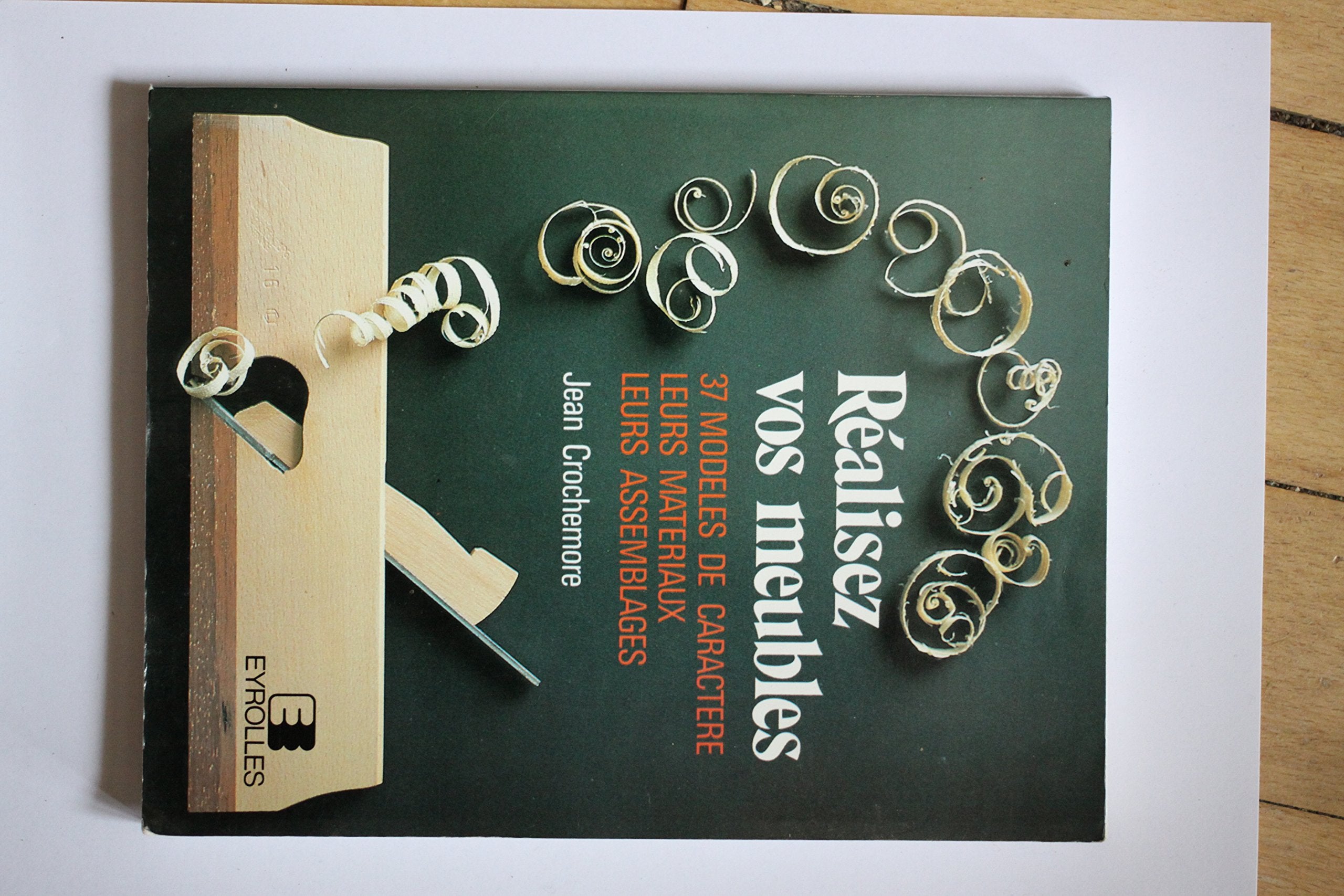 Réalisez vos meubles : 37 modèles de caractère, leurs matériaux, leurs assemblages Hobbies & Crafts
