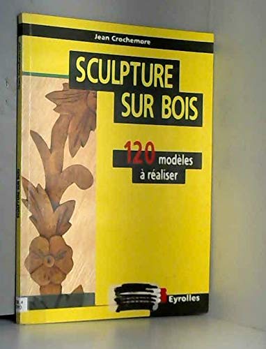 Sculpture Sur Bois. 120 Modeles A Realiser Books