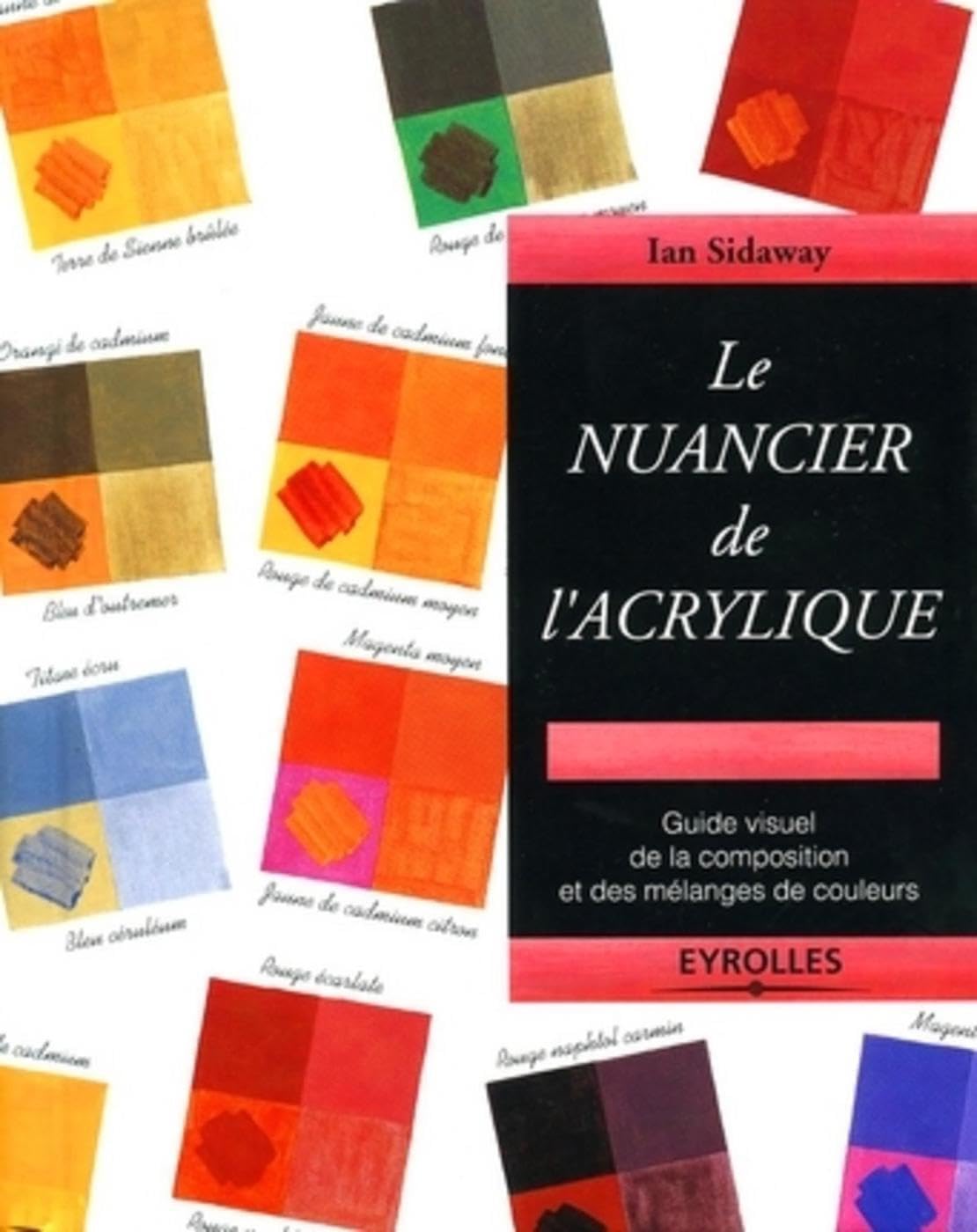 Le nuancier de l'acrylique : Guide visuel de la composition et des mélanges de couleurs book