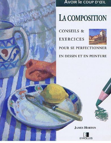 La composition: Conseils et exercices pour se perfectionner en dessin et en peinture book