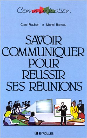 Savoir communiquer pour réussir ses réunions book