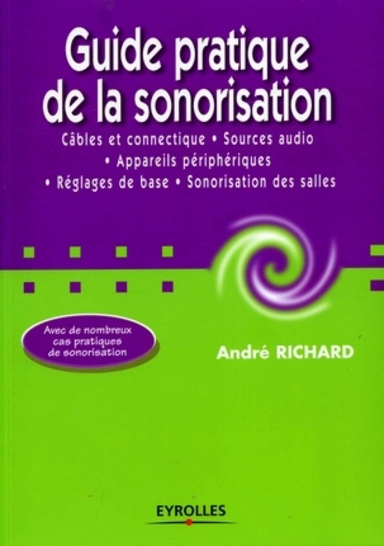 Guide pratique de la sonorisation : câbles et connectique, sources audio, appareils périphériques, réglages de base, sonorisation des salles book
