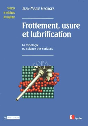 Frottement, usure et lubrification : La Tribologie ou science des surfaces book