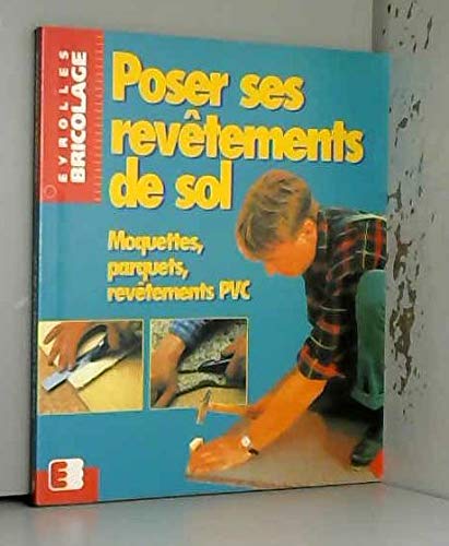 Poser ses revêtements de sol: Moquettes, parquets, revêtements PVC book