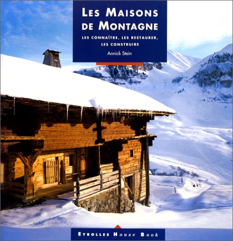 Les maisons de montagne : les connaître, les restaurer, les construire Books