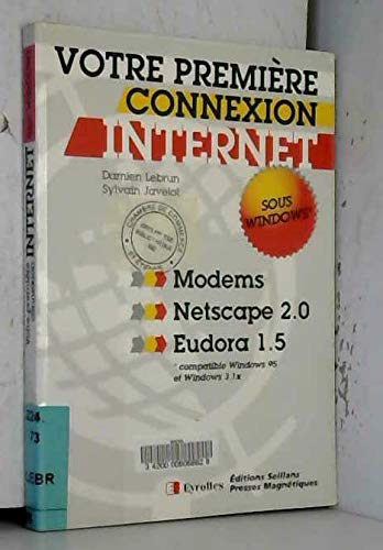 Votre première connexion Internet sous Windows: Modems, Netscape 2.0, Eudora 1.5 book