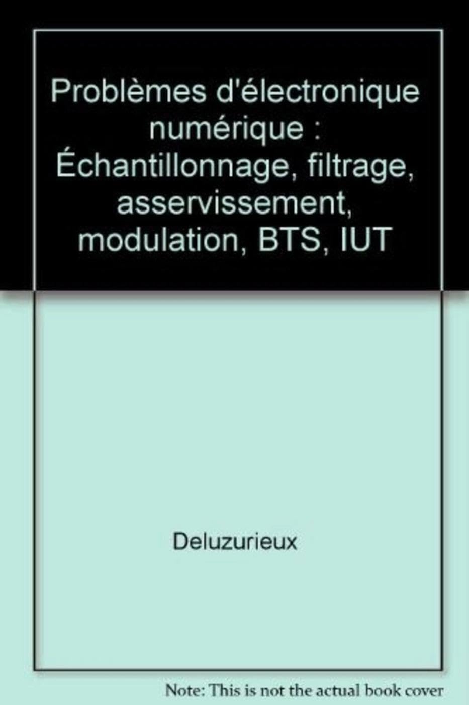 Problemes D'Electronique Numerique: Échantillonnage, filtrage, asservissement, modulation, BTS, IUT Professional & Reference Books