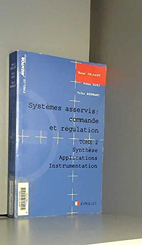 Systèmes asservis : commande et régulation. Vol. 2. Synthèse, applications, instrumentation Books