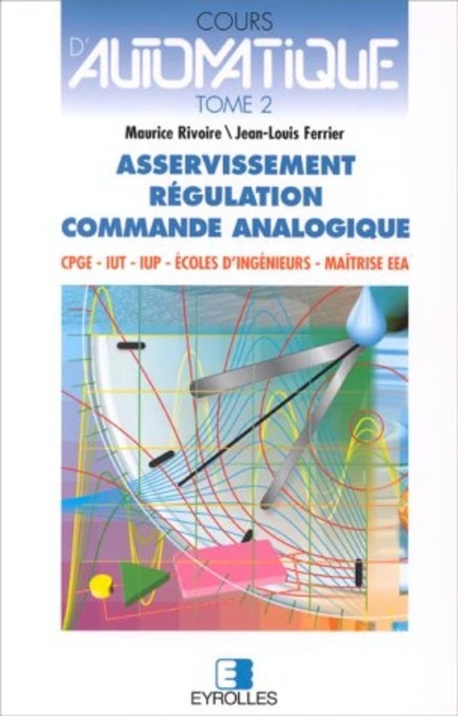 Cours d'automatique, tome 2 : Asservissement - Régulation - Commande analogique book