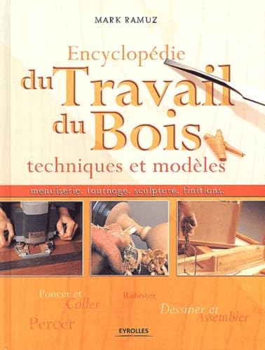 Encyclopédie du travail du bois : Techniques et modèles, menuiserie, tournage, sculpture, finitions book