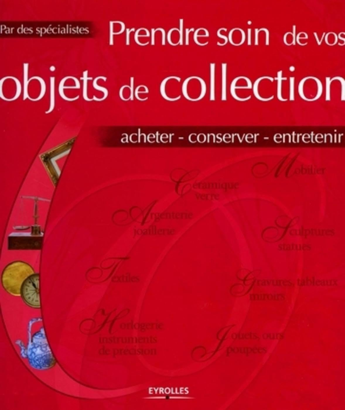 Prendre soin de vos objets de collection: Acheter - Conserver - Entretenir book