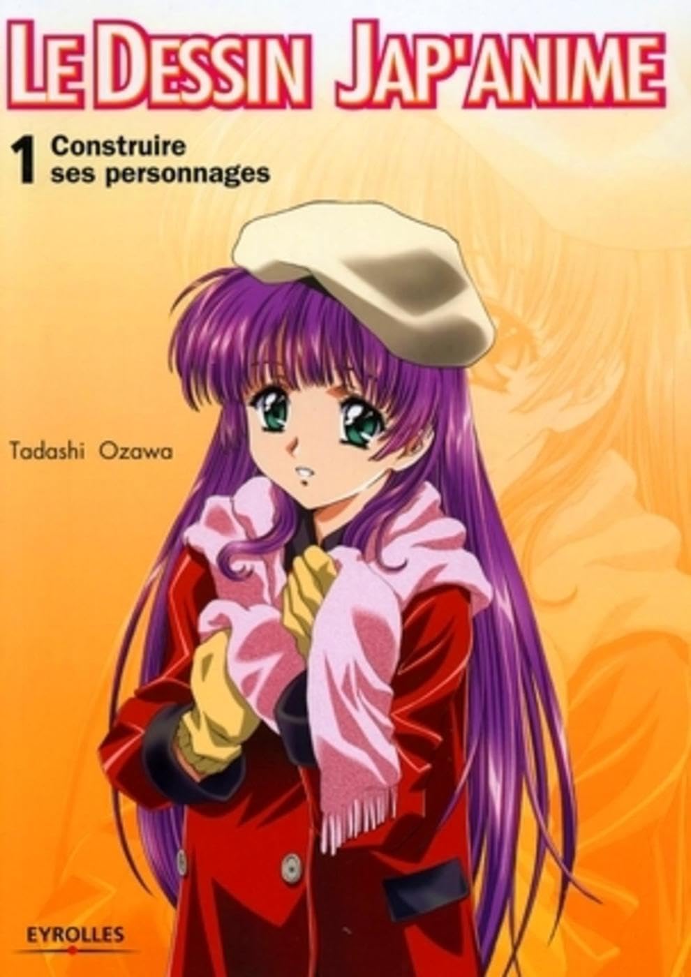 Construire ses personnages: Le dessin Jap'Anime 1 Manga