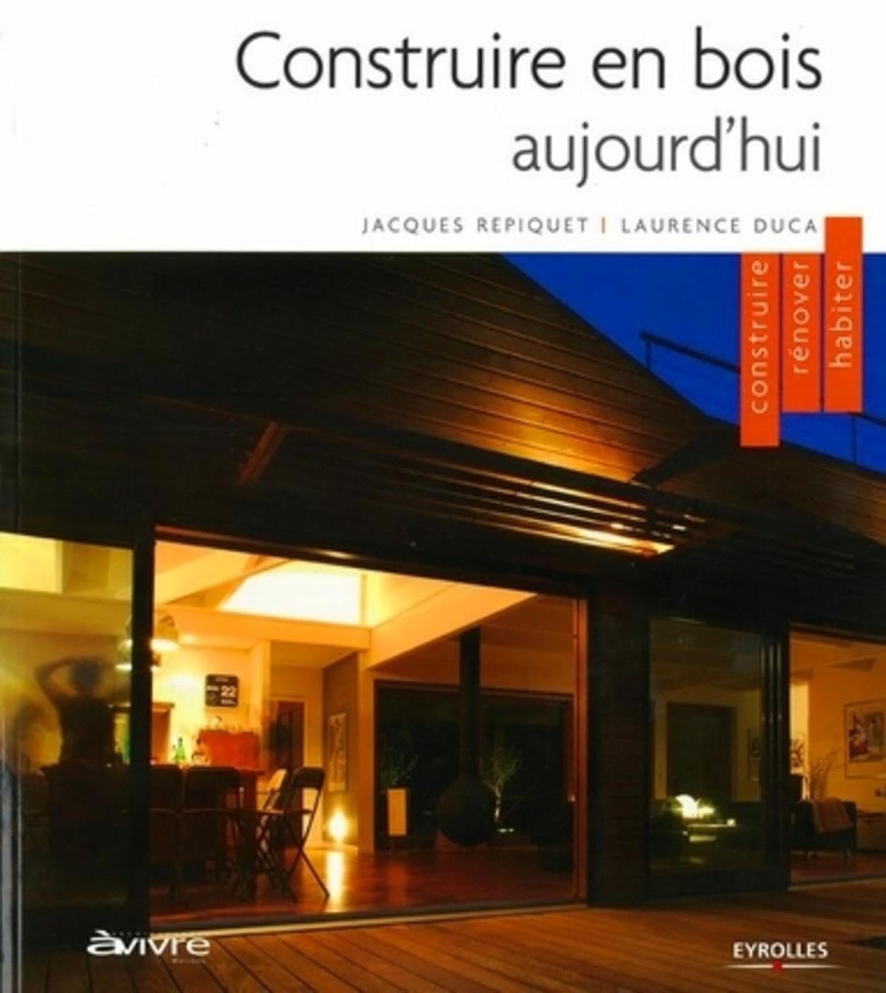 Construire en bois aujourd'hui: Construire, rénover, habiter Architecture