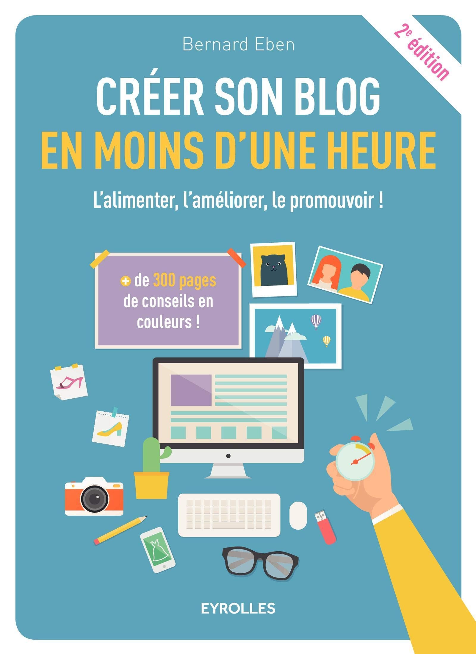 Créer son blog en moins d'une heure l'alimenter, l'améliorer, le promouvoir !: L'ALIMENTER, L'AMELIORER, LE PROMOUVOIR ! book