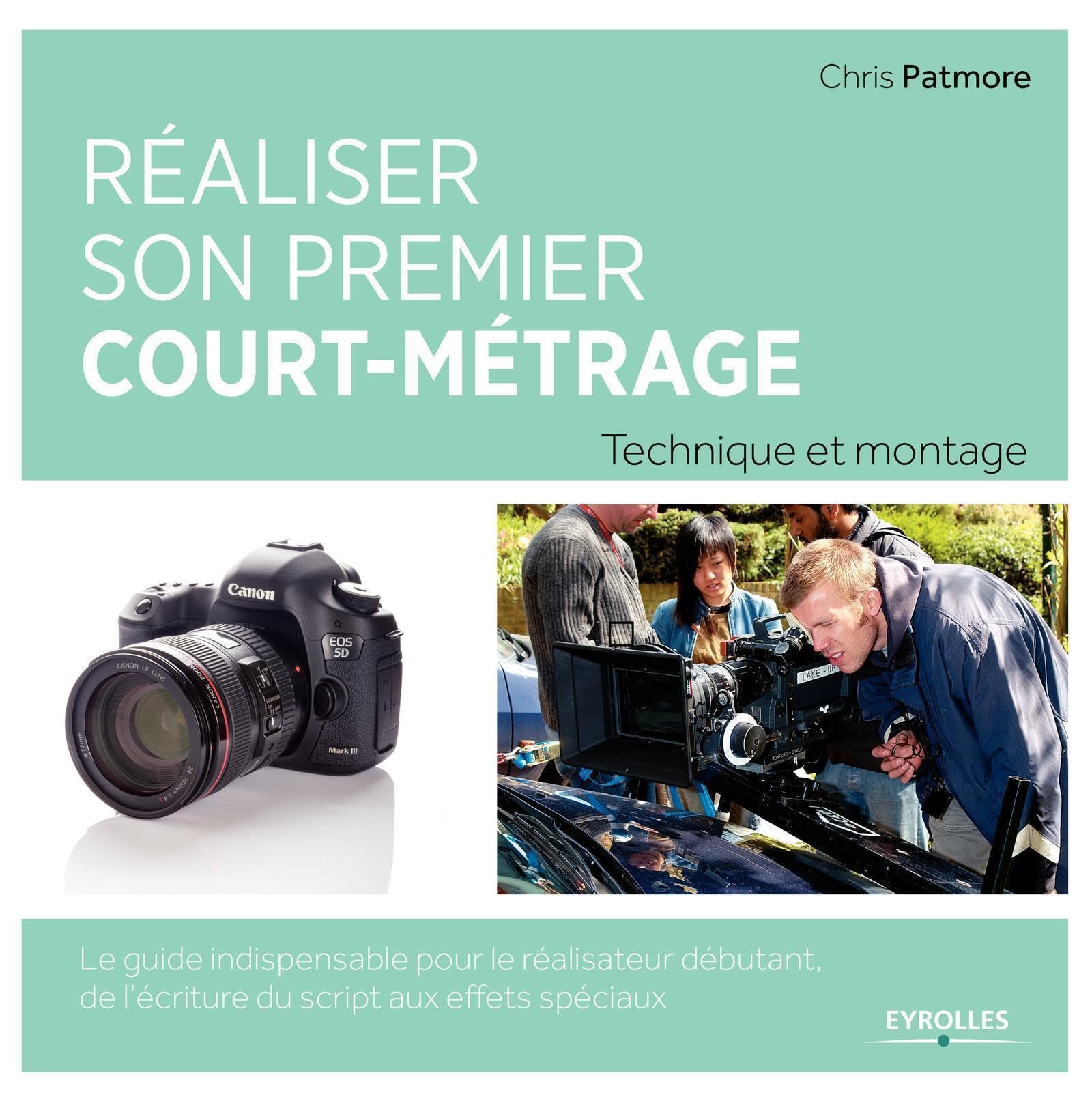 Réaliser son premier court-métrage: Technique et montage. Le guide indispensable pour le réalisateur débutant. De l'écriture du script aux effets spéciaux. book