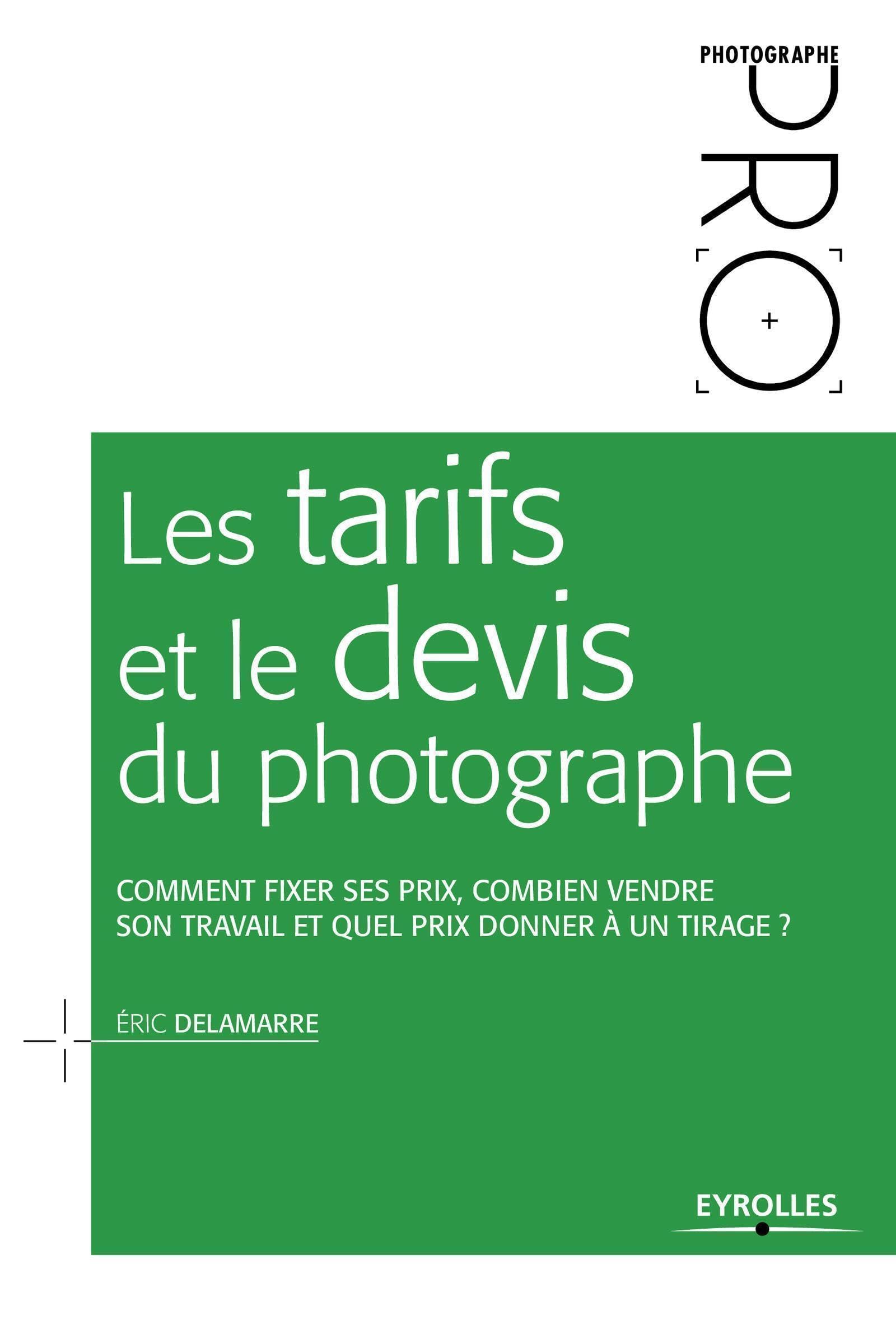 Les tarifs et le devis du photographe: Comment fixer ses prix, combien vendre son travail et quel prix donner à un tirage ? Photography