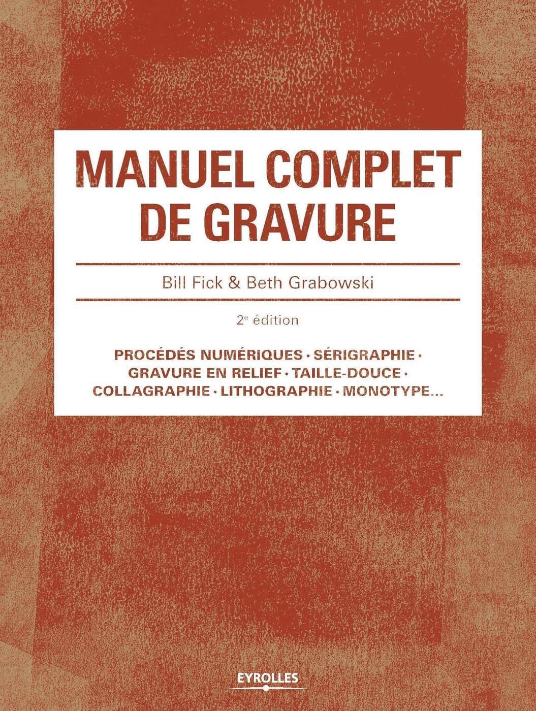 Manuel complet de gravure 2e édition: Procédés numériques. Sérigraphie. Gravure en relief .Taille-douce. Collagraphie. Lithographie. Monotype... book