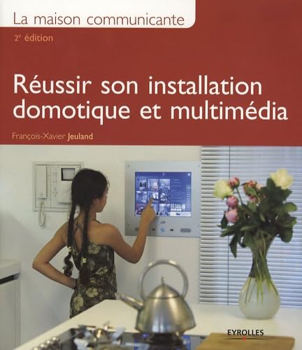 La maison communicante: Réussir son installation domotique et multimédia book